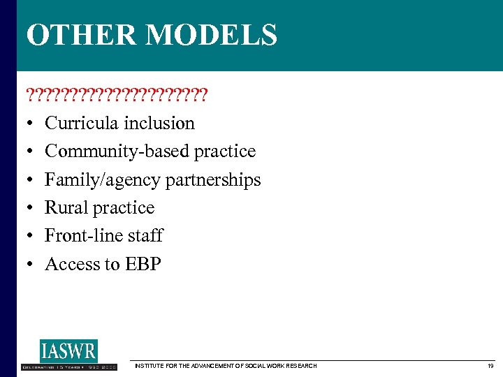 OTHER MODELS ? ? ? ? ? ? • Curricula inclusion • Community-based practice