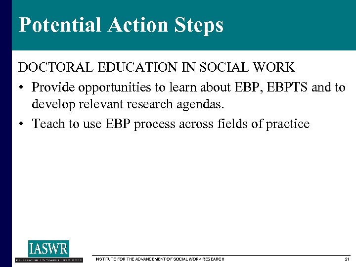 Potential Action Steps DOCTORAL EDUCATION IN SOCIAL WORK • Provide opportunities to learn about