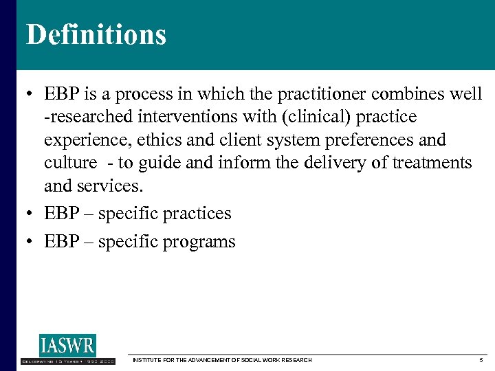 Definitions • EBP is a process in which the practitioner combines well -researched interventions