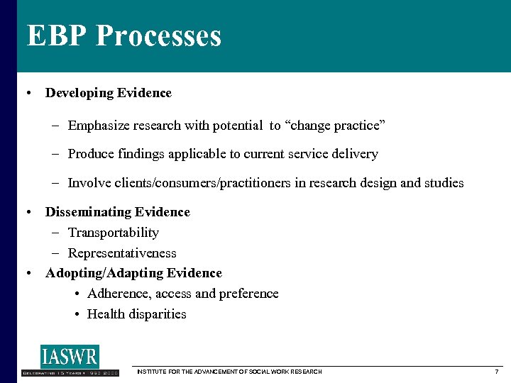 EBP Processes • Developing Evidence – Emphasize research with potential to “change practice” –