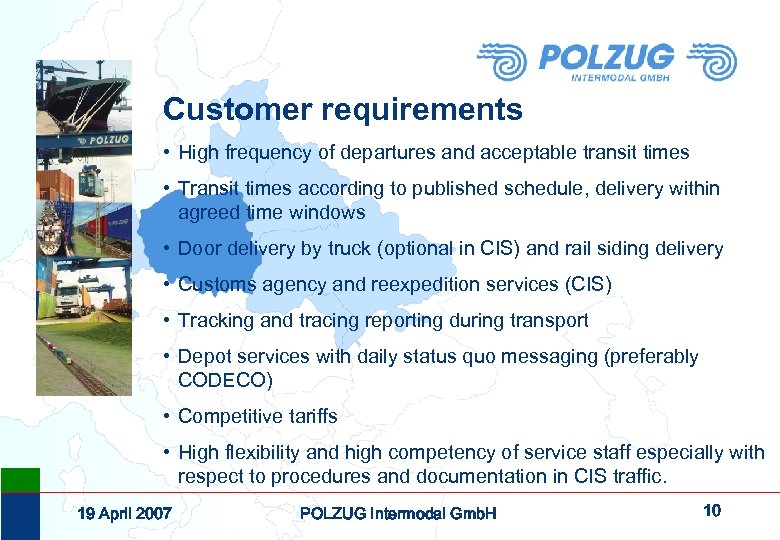 Customer requirements • High frequency of departures and acceptable transit times • Transit times