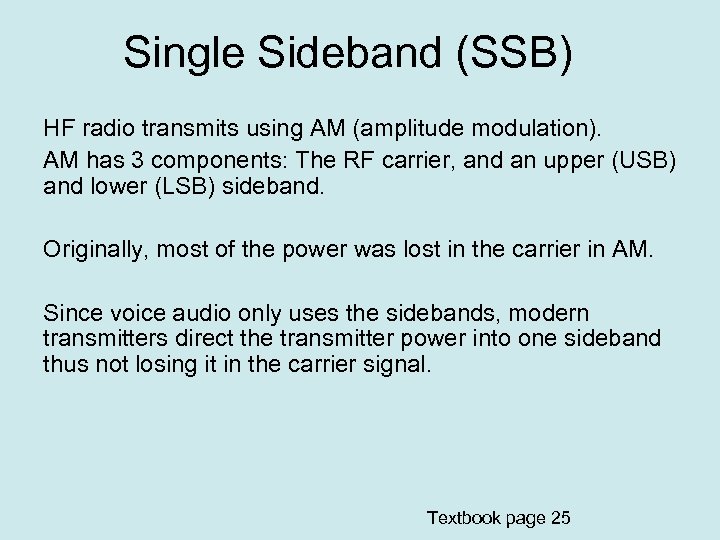 Single Sideband (SSB) HF radio transmits using AM (amplitude modulation). AM has 3 components: