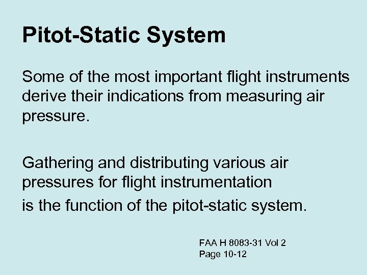 Pitot-Static System Some of the most important flight instruments derive their indications from measuring