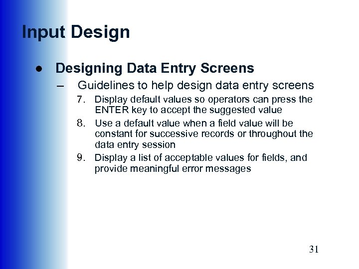 Input Design ● Designing Data Entry Screens – Guidelines to help design data entry