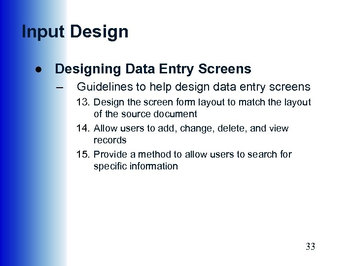Input Design ● Designing Data Entry Screens – Guidelines to help design data entry