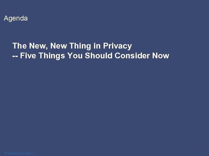 Agenda The New, New Thing in Privacy -- Five Things You Should Consider Now