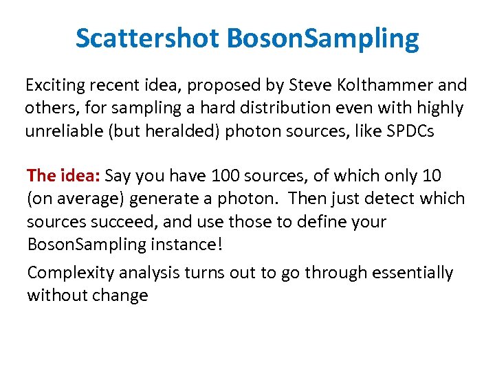 Scattershot Boson. Sampling Exciting recent idea, proposed by Steve Kolthammer and others, for sampling