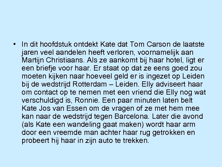  • In dit hoofdstuk ontdekt Kate dat Tom Carson de laatste jaren veel