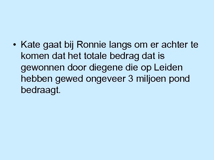  • Kate gaat bij Ronnie langs om er achter te komen dat het