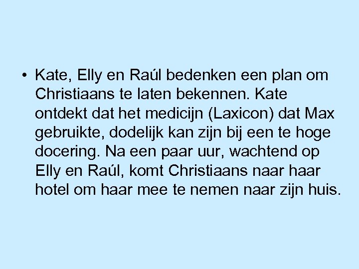  • Kate, Elly en Raúl bedenken een plan om Christiaans te laten bekennen.