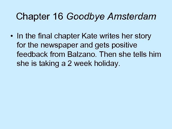 Chapter 16 Goodbye Amsterdam • In the final chapter Kate writes her story for