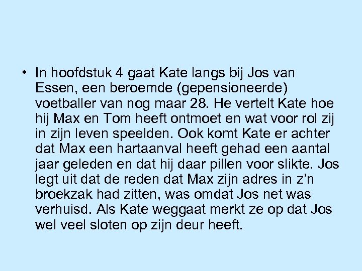  • In hoofdstuk 4 gaat Kate langs bij Jos van Essen, een beroemde