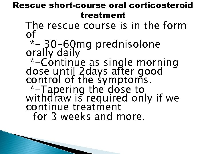 Rescue short-course oral corticosteroid treatment The rescue course is in the form of *-