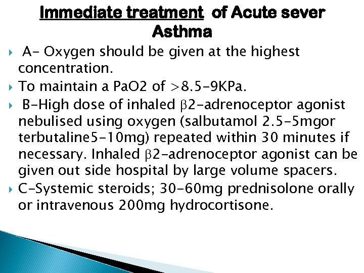 Immediate treatment of Acute sever Asthma A- Oxygen should be given at the highest