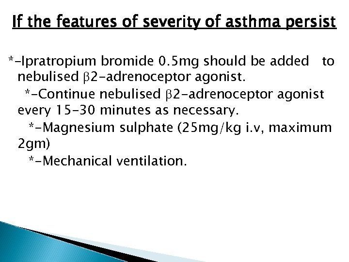 If the features of severity of asthma persist *-Ipratropium bromide 0. 5 mg should