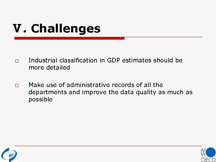 Ⅴ. Challenges o o Industrial classification in GDP estimates should be more detailed Make