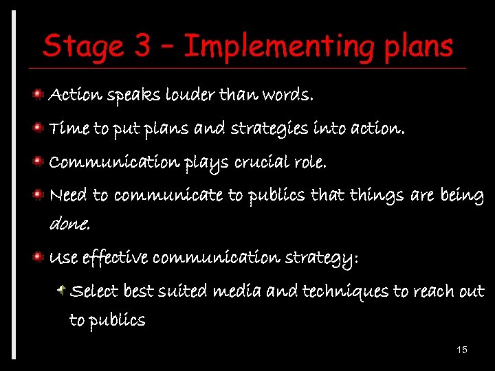 Stage 3 – Implementing plans Action speaks louder than words. Time to put plans