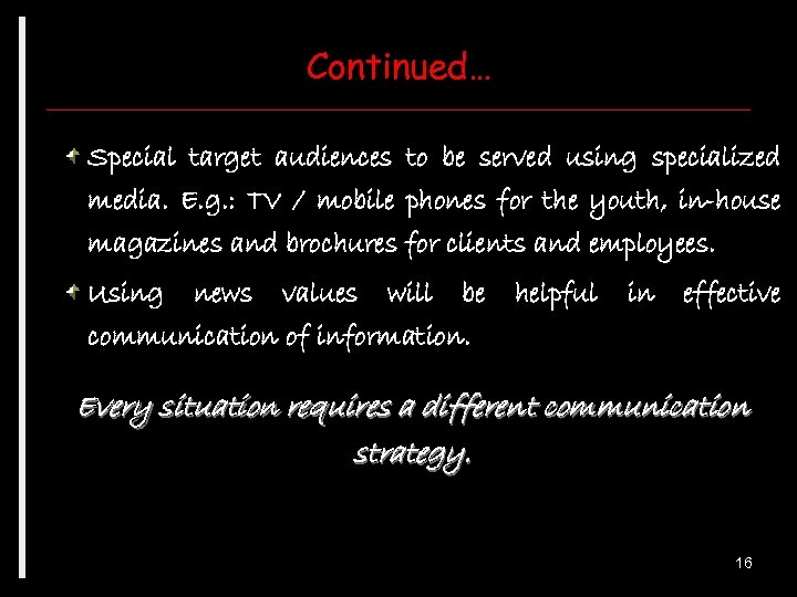 Continued… Special target audiences to be served using specialized media. E. g. : TV