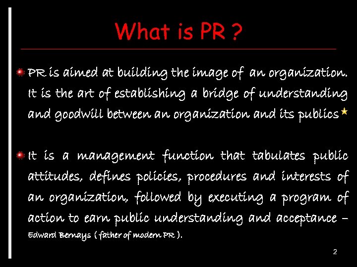 What is PR ? PR is aimed at building the image of an organization.