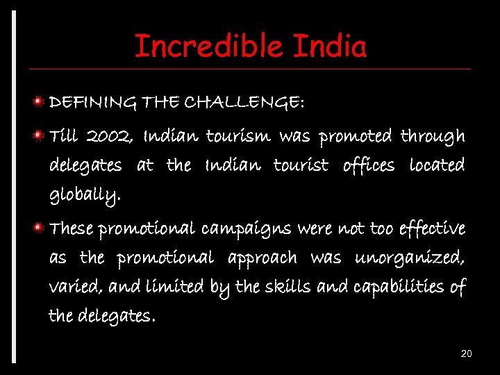 Incredible India DEFINING THE CHALLENGE: Till 2002, Indian tourism was promoted through delegates at