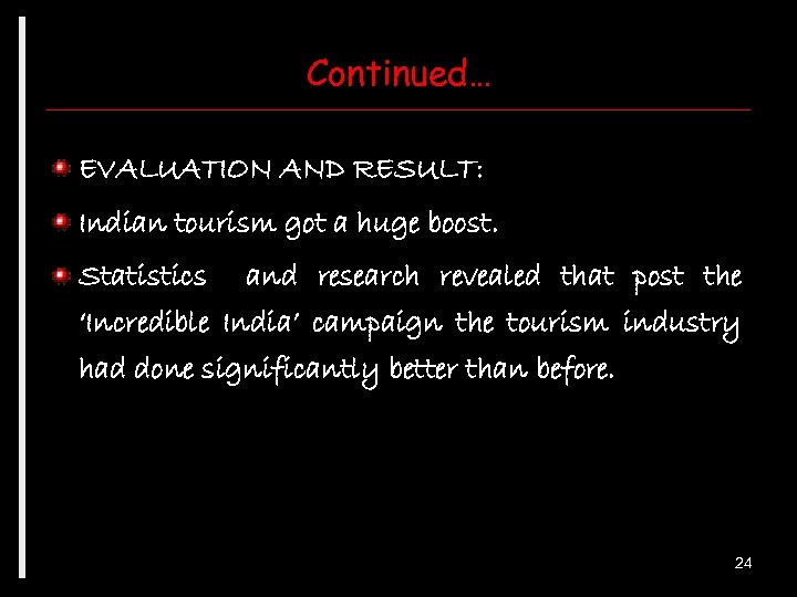 Continued… EVALUATION AND RESULT: Indian tourism got a huge boost. Statistics and research revealed