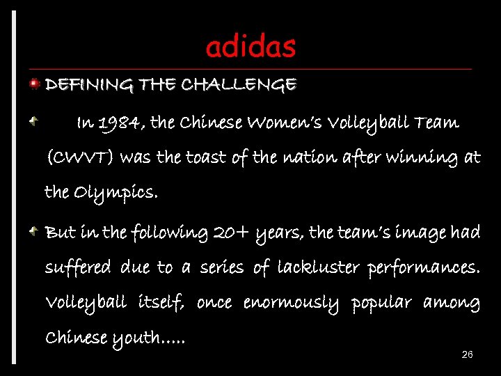 adidas DEFINING THE CHALLENGE In 1984, the Chinese Women’s Volleyball Team (CWVT) was the