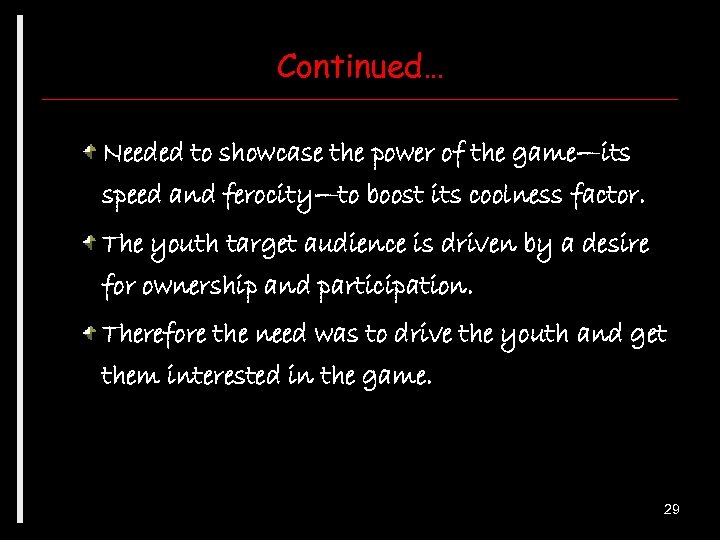 Continued… Needed to showcase the power of the game—its speed and ferocity—to boost its