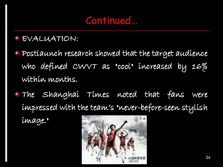 Continued… EVALUATION: Postlaunch research showed that the target audience who defined CWVT as "cool"