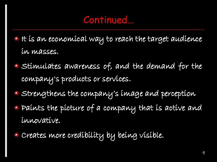 Continued… It is an economical way to reach the target audience in masses. Stimulates