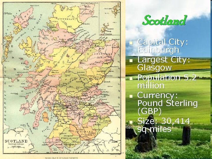 Scotland n n n Capital City: Edinburgh Largest City: Glasgow Population 5. 2 million