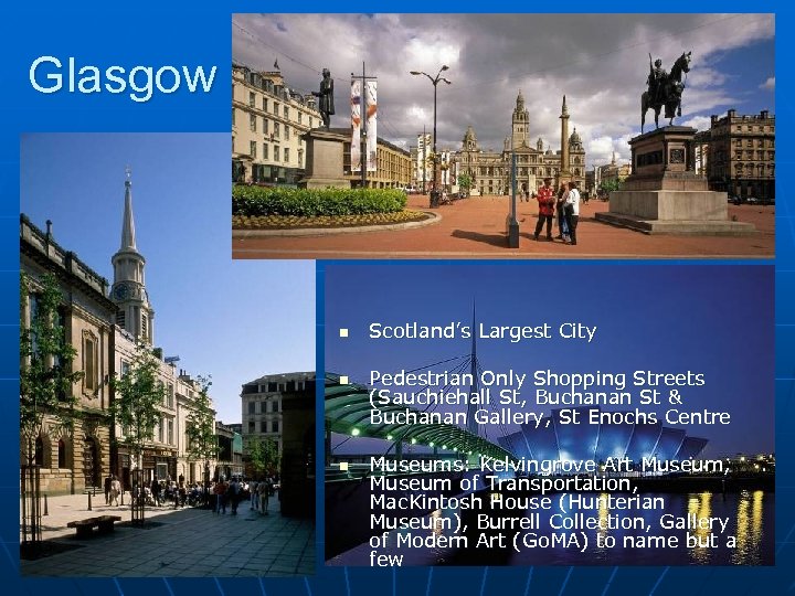 Glasgow n n n Scotland’s Largest City Pedestrian Only Shopping Streets (Sauchiehall St, Buchanan