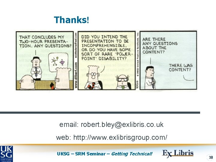 Thanks! email: robert. bley@exlibris. co. uk web: http: //www. exlibrisgroup. com/ UKSG – SRM