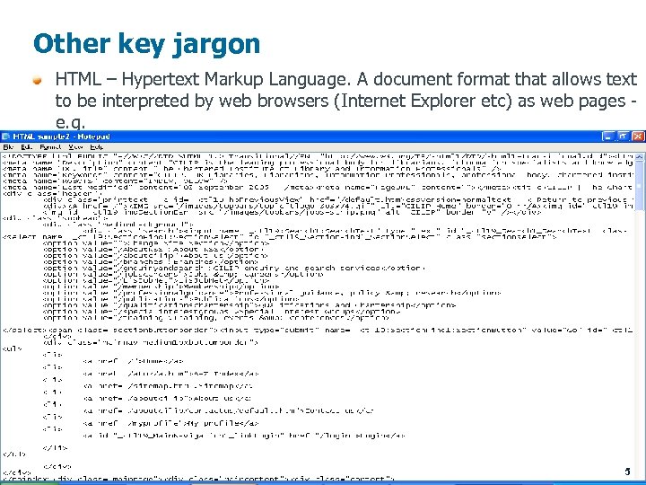 Other key jargon HTML – Hypertext Markup Language. A document format that allows text