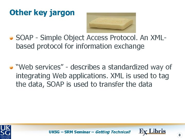 Other key jargon SOAP - Simple Object Access Protocol. An XMLbased protocol for information
