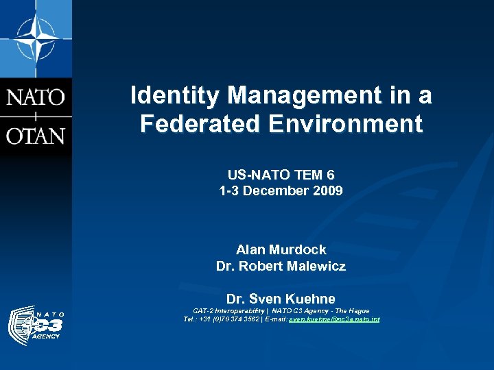 Identity Management in a Federated Environment US-NATO TEM 6 1 -3 December 2009 Alan