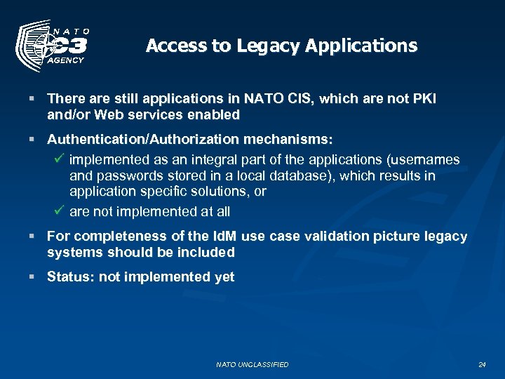 Access to Legacy Applications § There are still applications in NATO CIS, which are