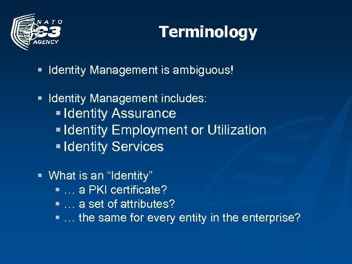 Terminology § Identity Management is ambiguous! § Identity Management includes: § Identity Assurance §