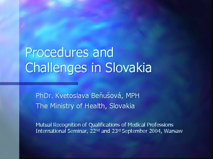 Procedures and Challenges in Slovakia Ph. Dr. Kvetoslava Beňušová, MPH The Ministry of Health,