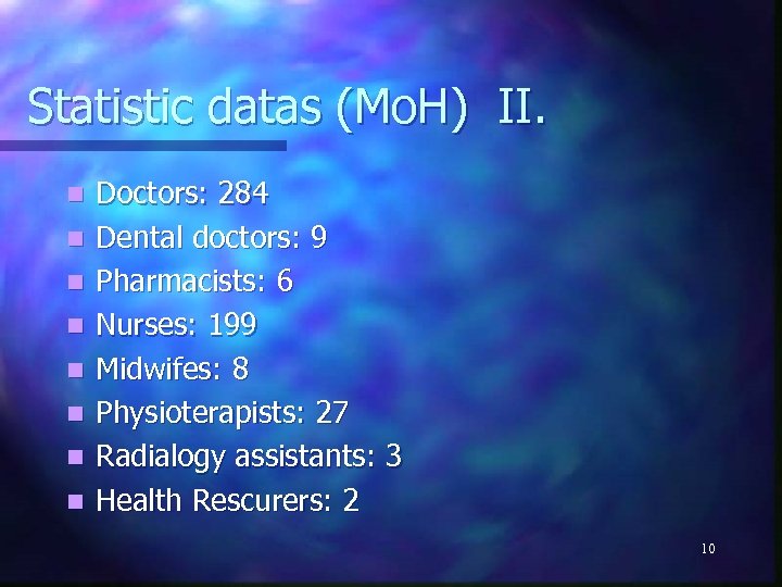 Statistic datas (Mo. H) II. n n n n Doctors: 284 Dental doctors: 9