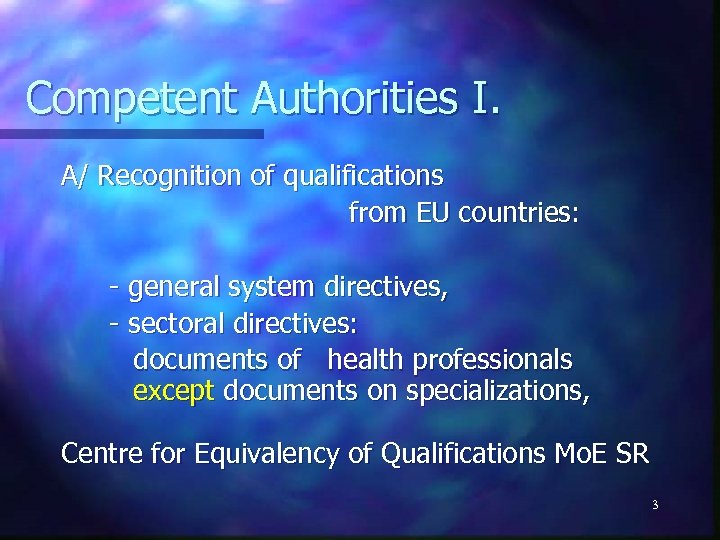 Competent Authorities I. A/ Recognition of qualifications from EU countries: - general system directives,