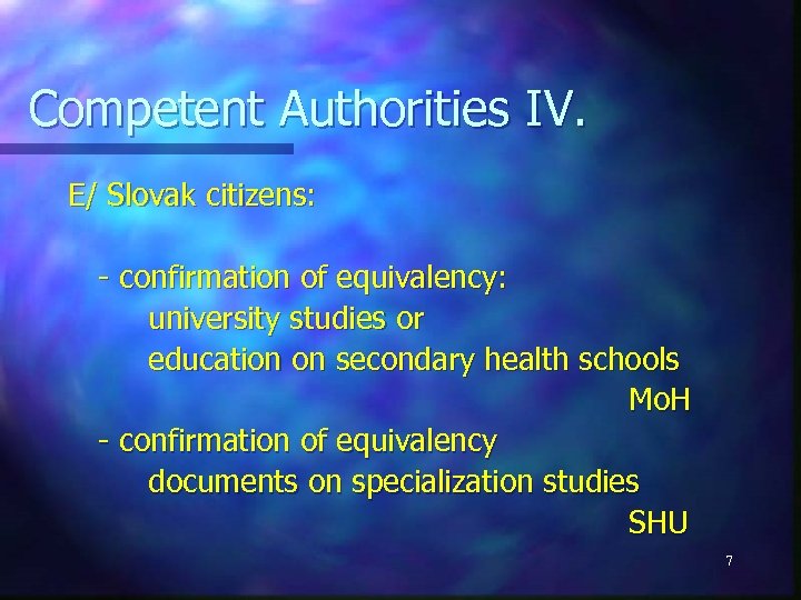 Competent Authorities IV. E/ Slovak citizens: - confirmation of equivalency: university studies or education