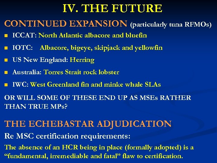 IV. THE FUTURE CONTINUED EXPANSION (particularly tuna RFMOs) n ICCAT: North Atlantic albacore and