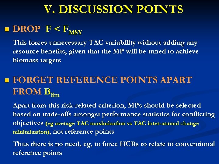 V. DISCUSSION POINTS n DROP F < FMSY This forces unnecessary TAC variability without