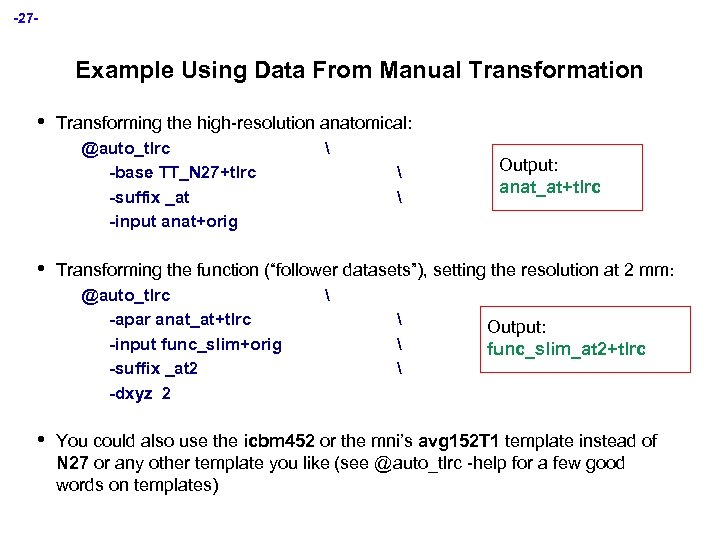 -27 - Example Using Data From Manual Transformation • Transforming the high-resolution anatomical: @auto_tlrc