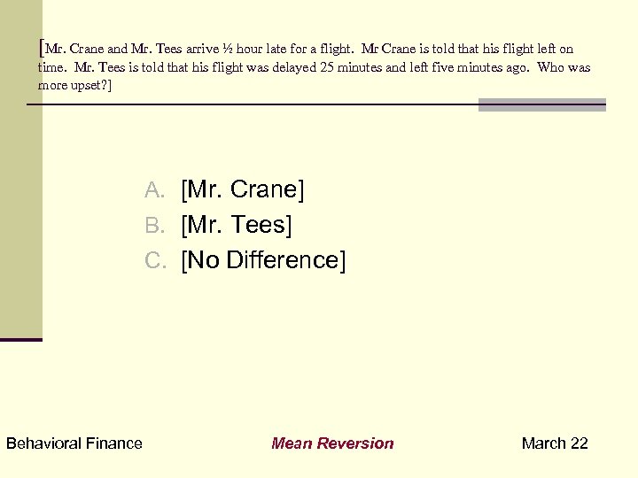 [Mr. Crane and Mr. Tees arrive ½ hour late for a flight. Mr Crane