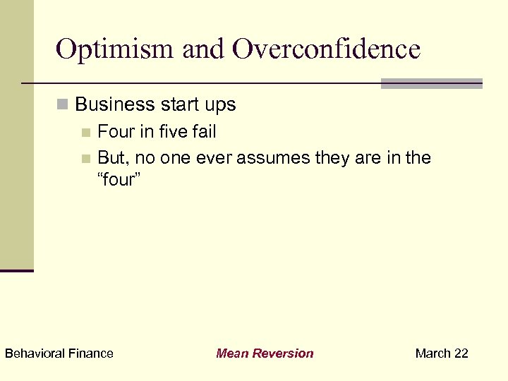 Optimism and Overconfidence n Business start ups n Four in five fail n But,