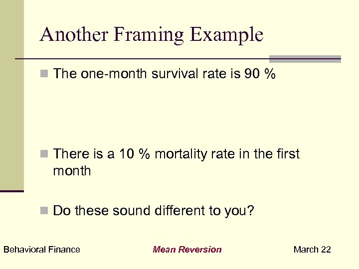 Another Framing Example n The one-month survival rate is 90 % n There is