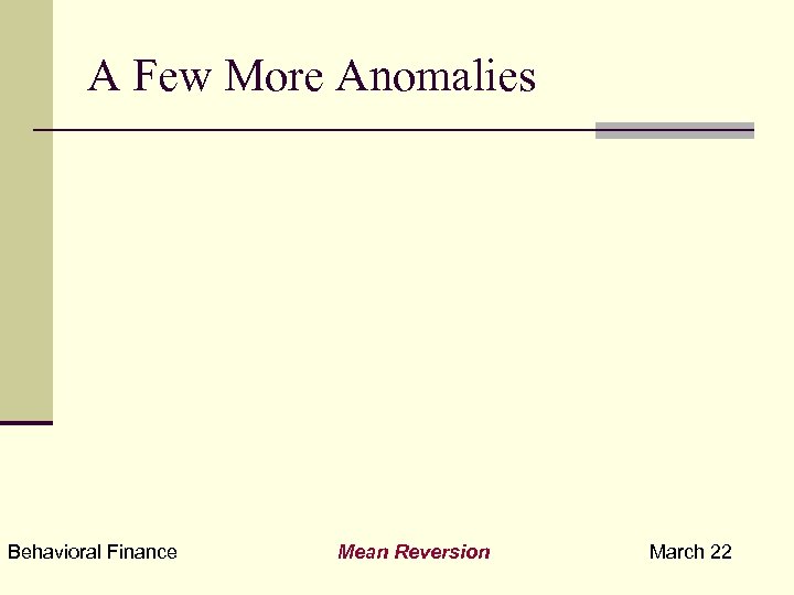 A Few More Anomalies Behavioral Finance Mean Reversion March 22 