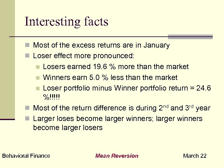 Interesting facts n Most of the excess returns are in January n Loser effect