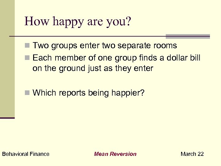 How happy are you? n Two groups enter two separate rooms n Each member